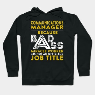 Communications Manager Because Badass Miracle Worker Is Not An Official Job Title Hoodie